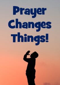 Prayer changes things!