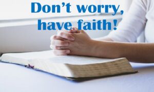 Instead of worrying, Christians should have faith in God.
