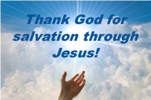 God is good because He gives us salvation through Jesus!