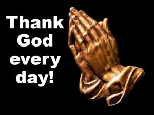 We should thank God every day, not just on Thanksgiving Day or during a specific time of year.