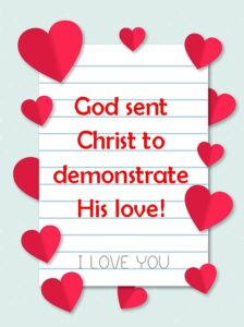 God's love for us was demonstrated when He sent Jesus Christ into the world.