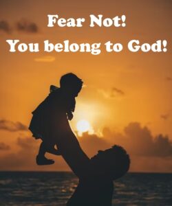 Since we belong to God, we don't have to fear because He cares for us, gives us His peace, and protects us!